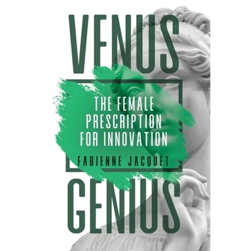 Venus Genius: The Female Prescription for Innovation
