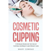 Cosmetic Cupping: A Detailed Guide on the Use of Cupping for Beauty and Weight Loss