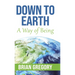 Down to Earth: A Way of Being