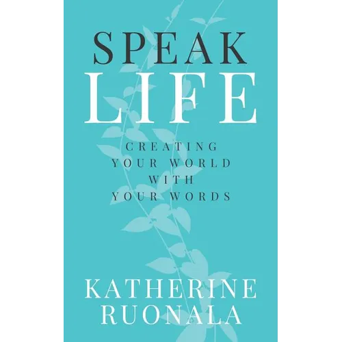 Speak Life: Creating Your World With Your Words