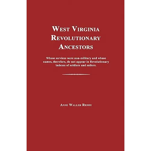 West Virginia Revolutionary Ancestors: Whose services were non-military and whose names, therefore, do not appear in Revolutionary indexes of soldiers
