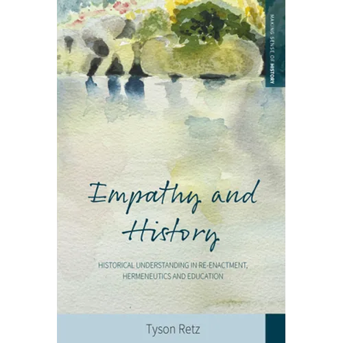 Empathy and History: Historical Understanding in Re-Enactment, Hermeneutics and Education
