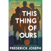 This Thing of Ours: (A Coming-Of-Age Young Adult Novel That Confronts Racism, Classism, Homophobia, and Book Banning)