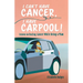 I Can't Have Cancer, I Have Carpool!: Lessons on Beating Cancer While Being a Mom