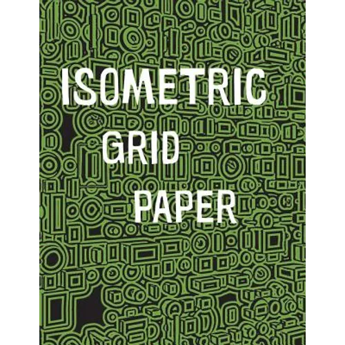 Isometric Grid Paper: 1/4" isometric graph paper, 8 1/2 x 11 inches, 200 pages