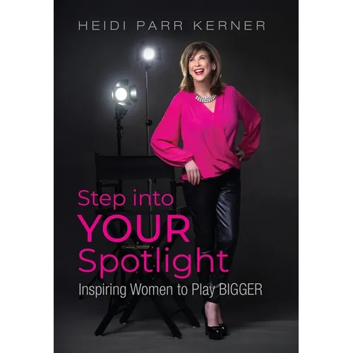 Step into Your Spotlight: Inspiring Women to Play Bigger