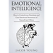 Emotional Intelligence: How to Control your Emotions and Gain Emotional Awareness of Yourself and Others