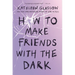 How to Make Friends with the Dark