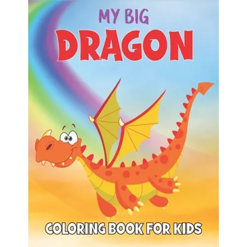 My Dragon Coloring Book For Kids: 50 Dragon Coloring Pages