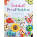 Crochet Donut Buddies: 50 Easy Amigurumi Patterns for Collectible Crochet Toys
