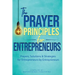 The Prayer Principles for Entrepreneurs: Prayers, Solutions & Strategies for Entrepreneurs by Entrepreneurs