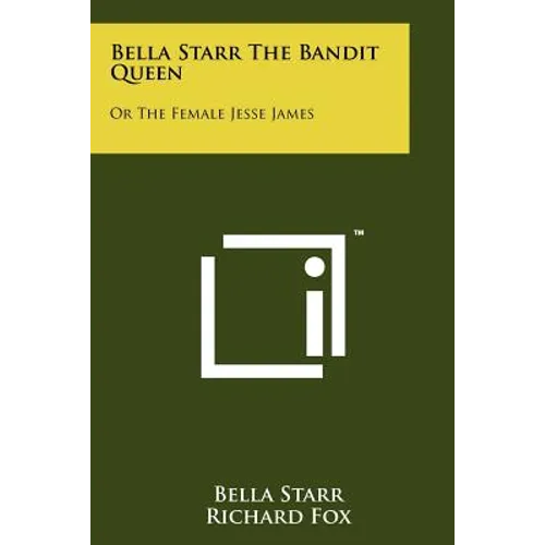 Bella Starr The Bandit Queen: Or The Female Jesse James