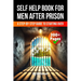 A Self Help Book for Men After Prison: A Step-by-Step Guide to Starting Over