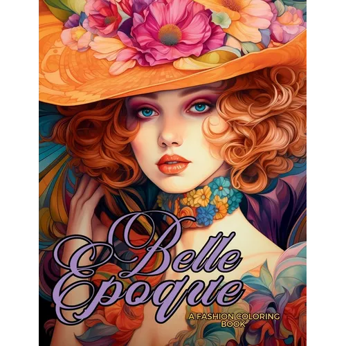 Belle Époque - A Golden Age Fashion Coloring Book: Beautiful Models Wearing Glamorous Dresses & Accessories.