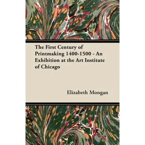The First Century of Printmaking 1400-1500 - An Exhibition at the Art Institute of Chicago