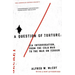 A Question of Torture: CIA Interrogation, from the Cold War to the War on Terror