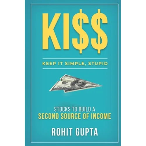 Ki$$: Stocks To Build A Second Source Of Income.: Keep It Simple, Stupid.