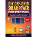 DIY Off-Grid Solar Power for Everyone: Step by Step Guide to Design, Install, and Maintain Solar Systems for Homes, RVs, Vans, and Boats
