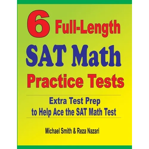 6 Full-Length SAT Math Practice Tests: Extra Test Prep to Help Ace the SAT Math Test