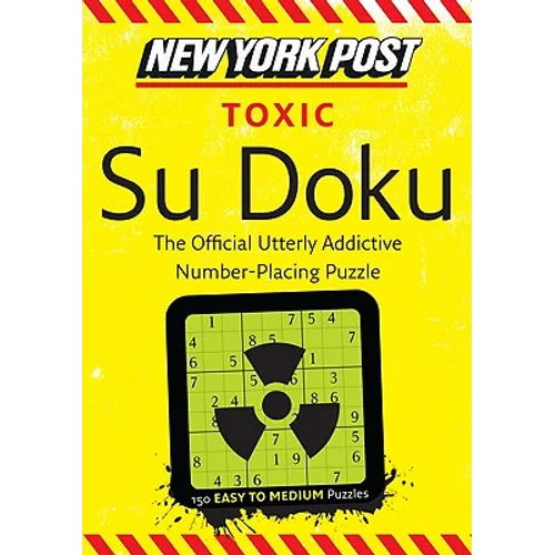 New York Post Toxic Su Doku: 150 Easy to Medium Puzzles