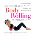 The Ultimate Body Rolling Workout: The Revolutionary Way to Tone, Lengthen, and Realign Your Body