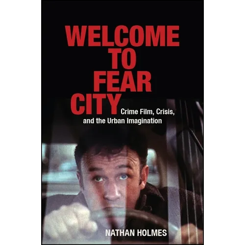 Welcome to Fear City: Crime Film, Crisis, and the Urban Imagination