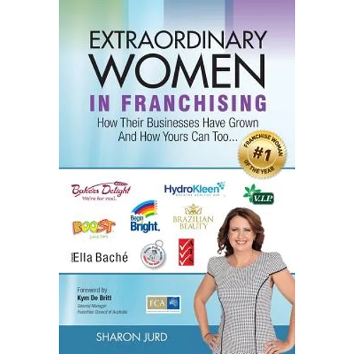 Extraordinary Women in Franchising: How Their Businesses Have Grown and How Yours Can Too...