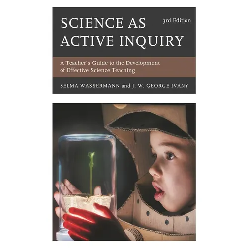 Science as Active Inquiry: A Teacher's Guide to the Development of Effective Science Teaching