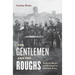 The Gentlemen and the Roughs: Violence, Honor, and Manhood in the Union Army