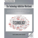The Technology Addiction Workbook: Information, Assessments, and Tools for Managing Life with a Behavioral Addiction
