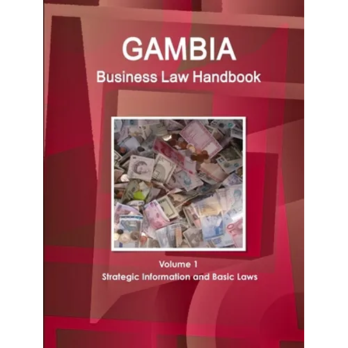 Gambia Business Law Handbook Volume 1 Strategic Information and Basic Laws