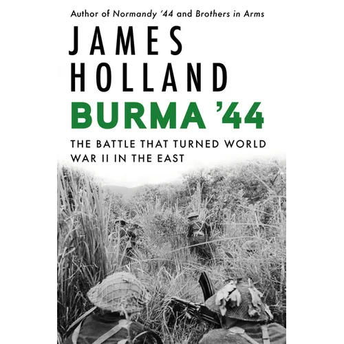 Burma '44: The Battle That Turned World War II in the East