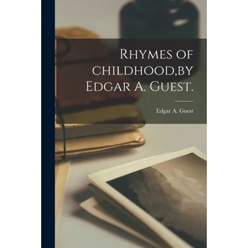 Rhymes of Childhood, by Edgar A. Guest.