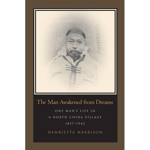 The Man Awakened from Dreams: One Man's Life in a North China Village, 1857-1942