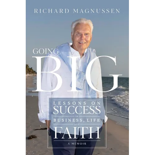 Going Big: Lessons on Success in Business, Life, and Faith