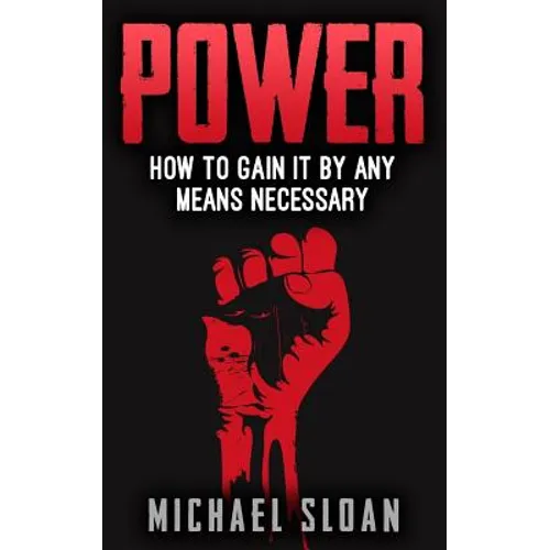 Power: How To Gain It By Any Means Necessary