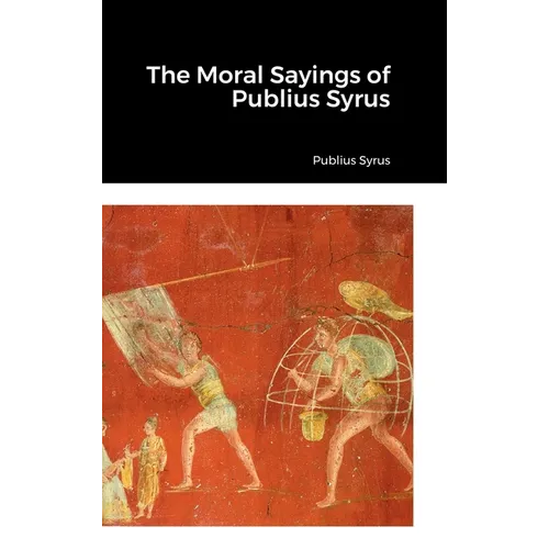 The Moral Sayings of Publius Syrus