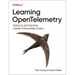 Learning Opentelemetry: Setting Up and Operating a Modern Observability System