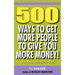 500 Ways to Get More People to Give You More Money!