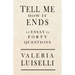 Tell Me How It Ends: An Essay in 40 Questions
