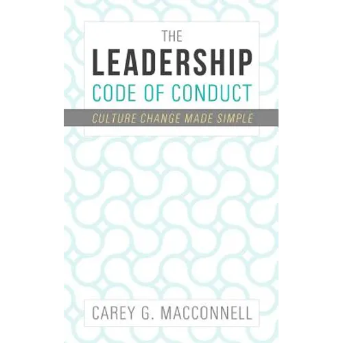 The Leadership Code of Conduct: Culture Change Made Simple