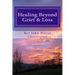 Healing Beyond Grief & Loss: Grief Care