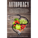 Autophagy: Purify Your Body, Promote Muscle Growth, Slow Aging and Lose Weight Easily through Targeted Diets