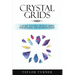 Crystal Grids: A Guide to Using Crystal Grids for Healing and Manifestation