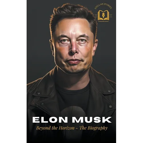Elon Musk: A Visionary's Journey - The Biography