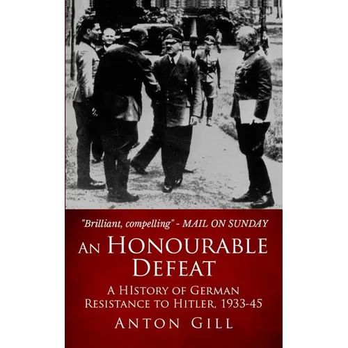 An Honourable Defeat: A History of German Resistance to Hitler, 1933-1945