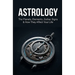 Astrology: The Planets, Elements, Zodiac Signs & How They Affect Your Life