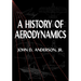 A History of Aerodynamics: And Its Impact on Flying Machines