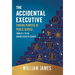 The Accidental Executive: Finding Purpose in Public Service: From GS-1 to the Senior Executive Service