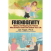 Friendgevity: Making and Keeping the friends Who Enhance and Even Extend Your Life